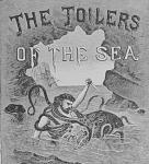 Victor Hugo - "Toilers of the Sea" Copyright 18??. (I believe sometime in 1880's) 
This is a detail shot of the frontispiece from my Grandfather's...