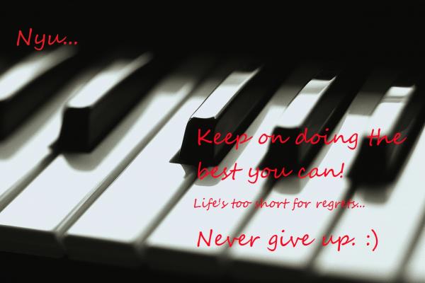 Nyu. I know you love piano music. So I dedicate this to you.